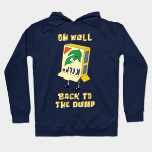 Oh well, back to the dump Hoodie